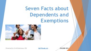 Seven Facts about
Dependents and
Exemptions

Presented by: Emil Estafanous, CPA

MyCPAweb.com

(562)868-6333

 