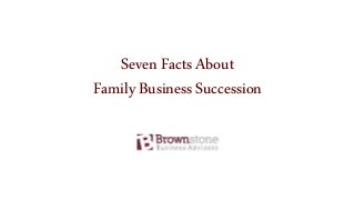 SevenFactsAbout
FamilyBusinessSuccession
 