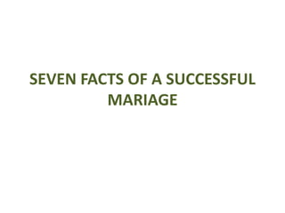 SEVEN FACTS OF A SUCCESSFUL
MARIAGE
 