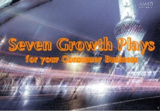AMATI
& Associates
1
Seven Growth Plays
for your Consumer Business
 