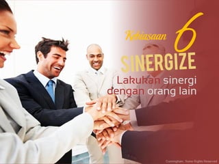 LakukanLakukan sinergisinergi
dengandengan orangorang lainlain
KebiasaanKebiasaan
 