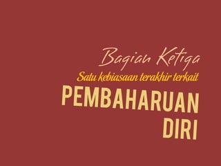 Satu kebiasaan terakhir terkait
 