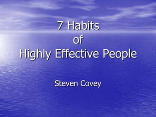 7 Habits
           of
Highly Effective People

      Steven Covey
 