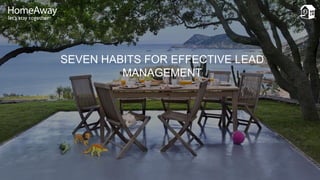 SEVEN HABITS FOR EFFECTIVE LEAD
MANAGEMENT
 