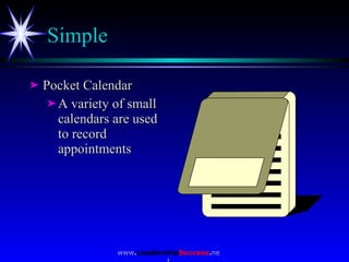 Simple <ul><li>Pocket Calendar </li></ul><ul><ul><li>A variety of small  calendars are used  to record appointments </li><...