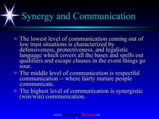 Synergy and Communication  <ul><li>The lowest level of communication coming out of low trust situations is characterized b...
