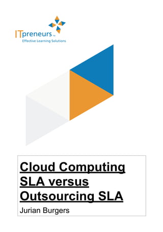 Cloud Computing
SLA versus
Outsourcing SLA
Jurian Burgers
 