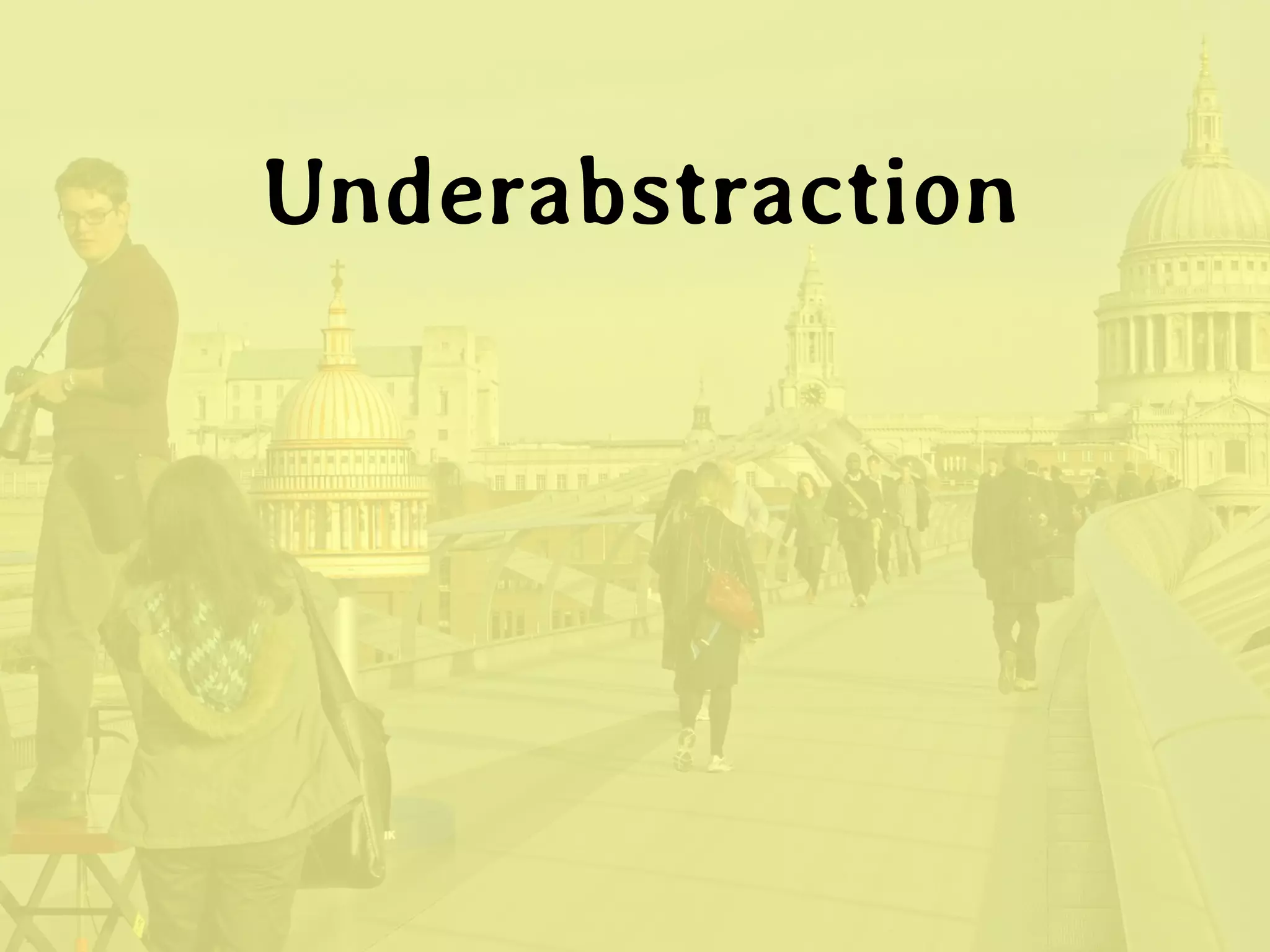 Underabstraction  