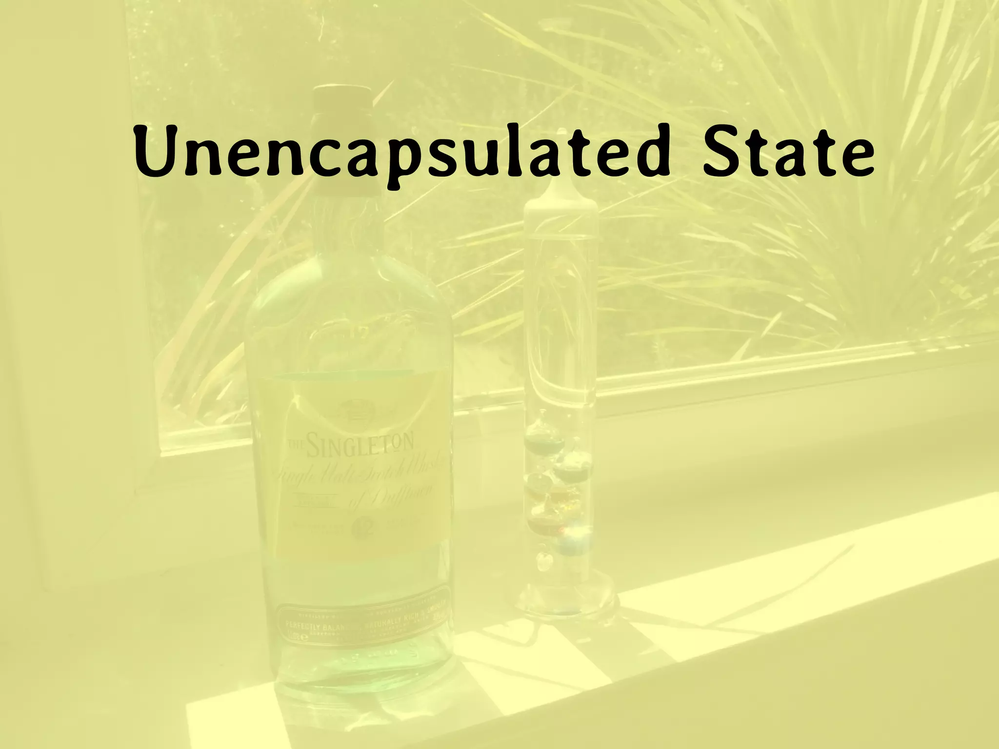 Unencapsulated State  