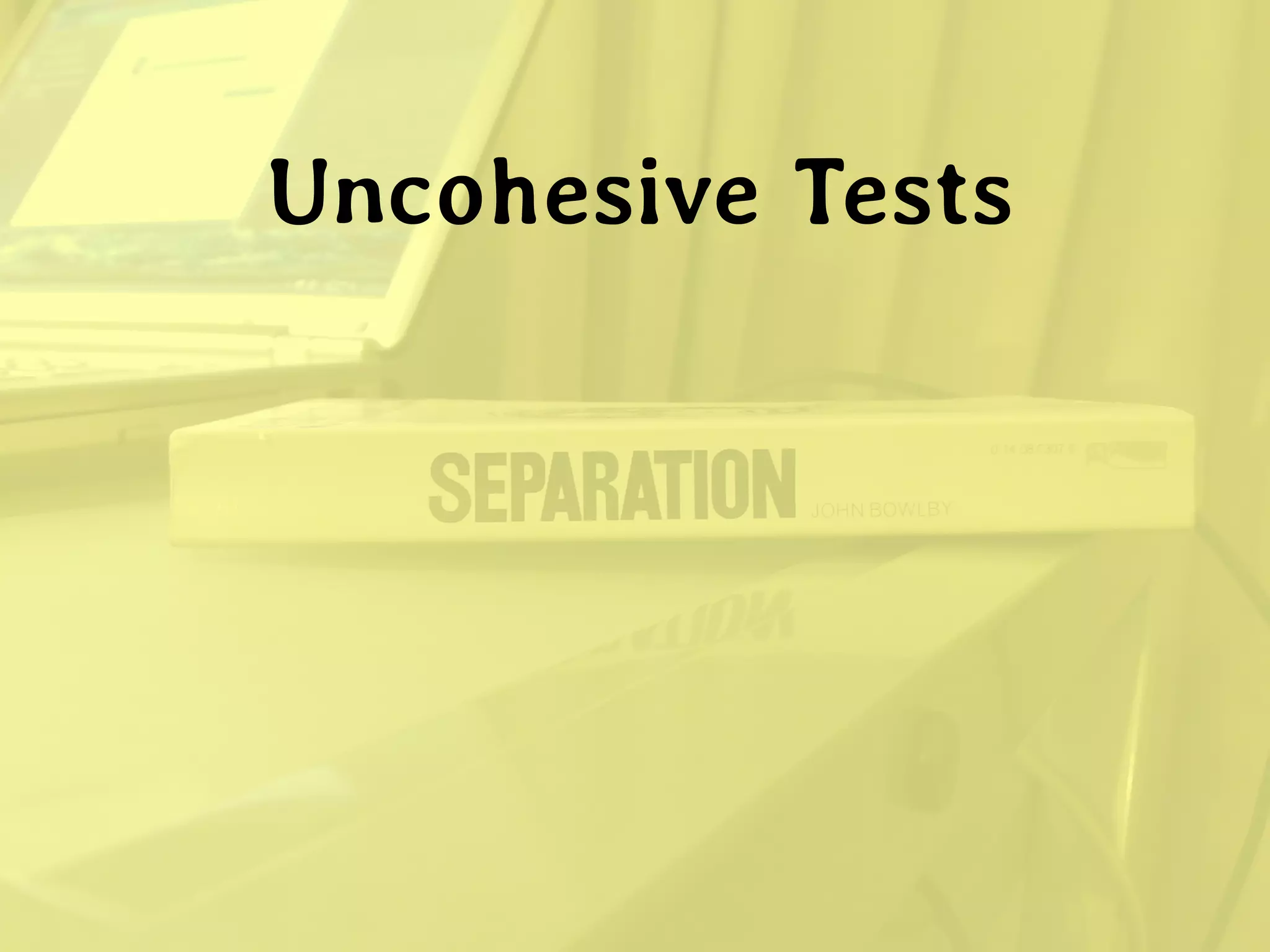 Uncohesive Tests  