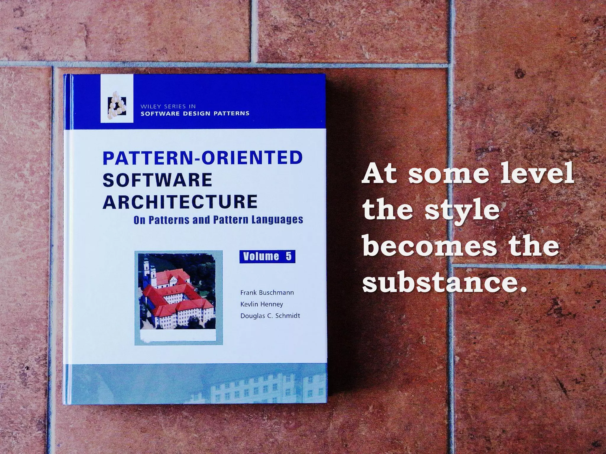 At some level
the style
becomes the
substance.
 