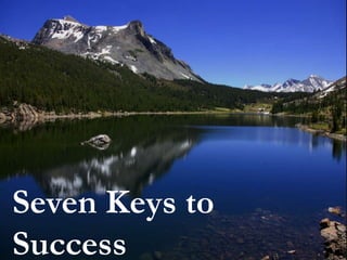Seven Keys to
Success
 