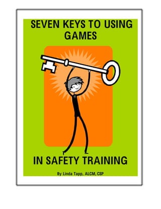 SEVEN KEYS TO USING
GAMES
IN SAFETY TRAINING
By Linda Tapp, ALCM, CSP
 