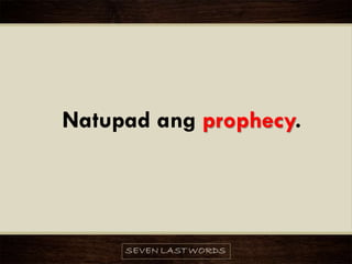 Natupad ang prophecy.
 