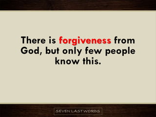 There is forgiveness from
God, but only few people
know this.
 