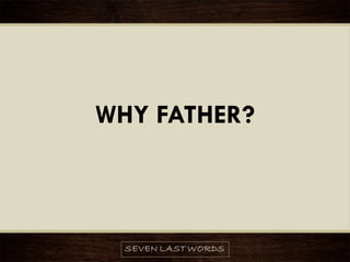 WHY FATHER?
 