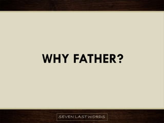 WHY FATHER?
 