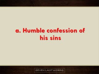 a. Humble confession of
his sins
 