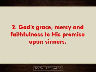 2. God’s grace, mercy and
faithfulness to His promise
upon sinners.
 