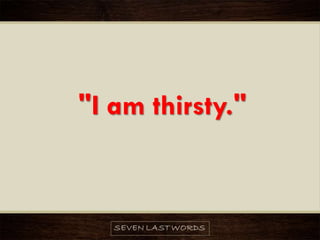 "I am thirsty."
 