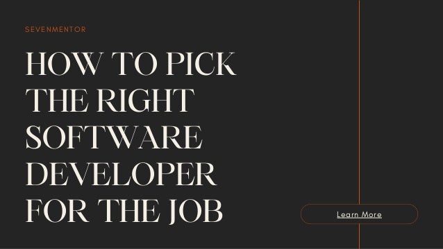 HOW TO PICK
THE RIGHT
SOFTWARE
DEVELOPER
FOR THE JOB
SEVENMENTOR
Learn More
 