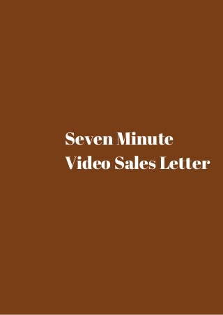 Seven Minute 
Video Sales Letter 
 