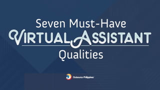 Seven Must-Have Virtual Assistant Qualities