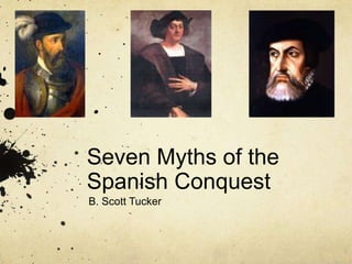 Seven Myths of the Spanish Conquest B. Scott Tucker 