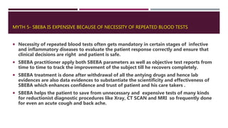 MYTH 5- SBEBA IS EXPENSIVE BECAUSE OF NECESSITY OF REPEATED BLOOD TESTS
 Necessity of repeated blood tests often gets man...