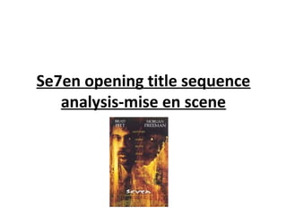 Se7en opening title sequence
analysis-mise en scene
 