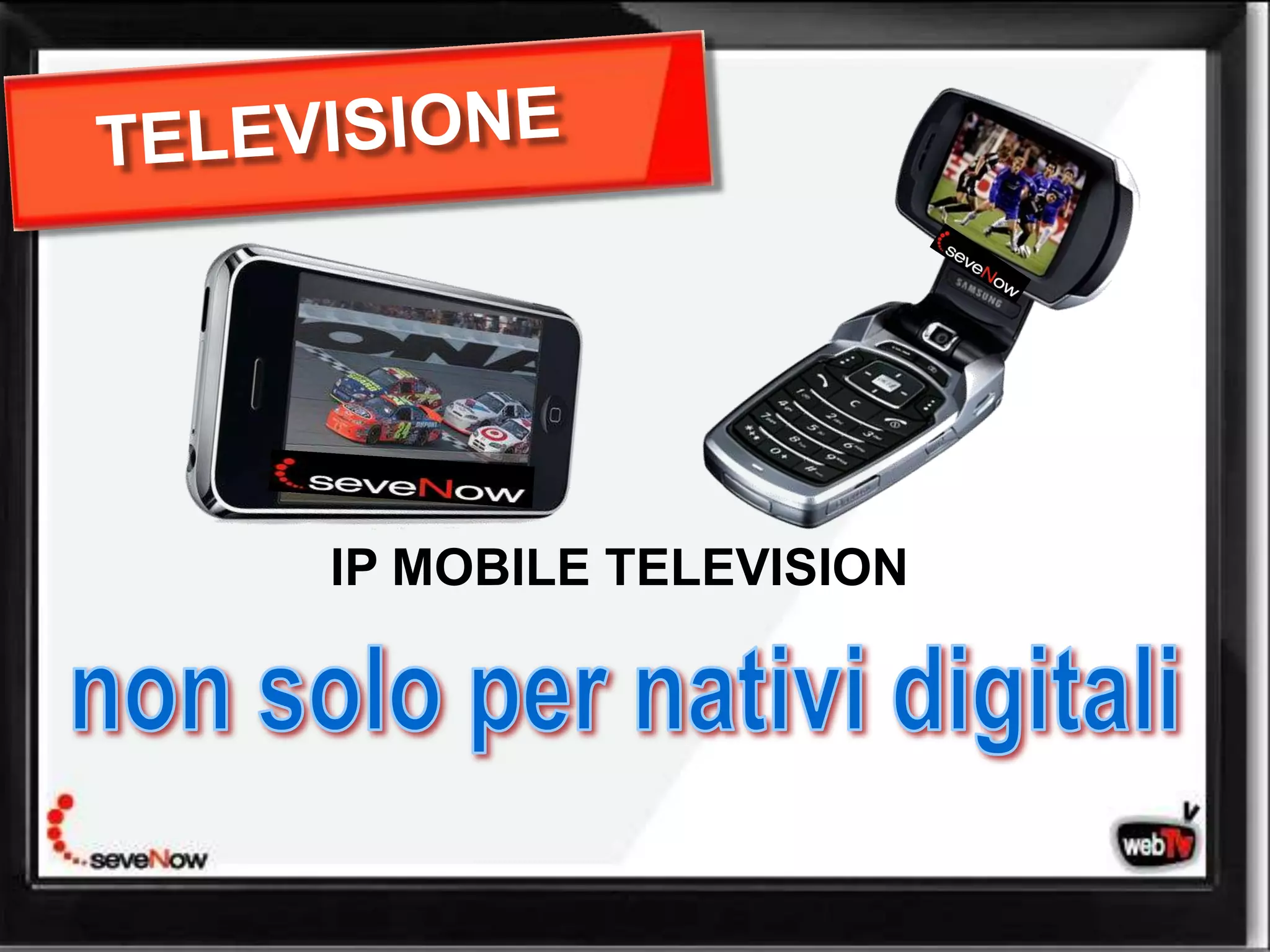 IP MOBILE TELEVISION
 