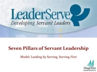 Seven Pillars of Servant Leadership
     Model: Leading by Serving, Serving First
 