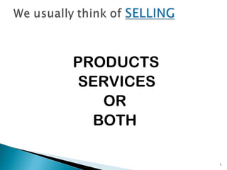 PRODUCTS
SERVICES
OR
BOTH
1
 