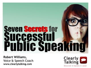 Robert Williams,
Voice & Speech Coach
www.clearlytalking.com
 