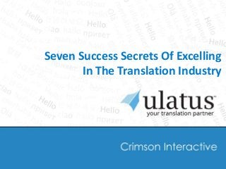 Seven Success Secrets Of Excelling
In The Translation Industry
 