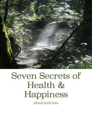 Seven Secrets of
Health &
Happiness
plentywell.com
 
 