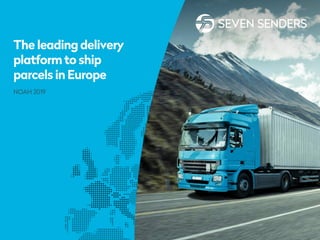 The leading delivery
platform to ship
parcels in Europe
NOAH 2019
 