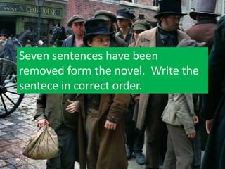 Seven sentences have been
removed form the novel. Write the
sentece in correct order.
 