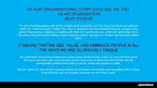 AS OUR ORGANISATIONAL STORY EVOLVES, WE TOO,
AS AN ORGANISATION
MUST EVOLVE
The story that Greenpeace tells is that a bett...