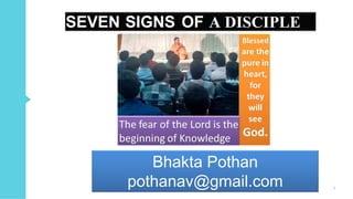 SEVEN SIGNS OF A DISCIPLE
1© Bhakta Pothana
Bhakta Pothan
pothanav@gmail.com
 