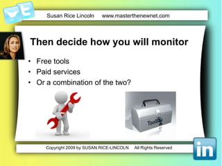 You need to understandit all…What are your customers/prospects talking about?Where are theytalking?Whoistalking?What are the issues or problemstroubling people?Are therebreakthroughs in your field that are getting people excited?Whatdoes your consumer like?Whatdon’ttheylike?Where are you in all of this conversation?
