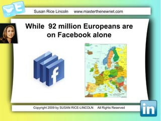 While  92 million Europeans are on Facebook alone