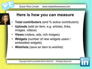 Social (Qualitative) MeasurementExamplesExample #1: Rackspace IT Hosting campaign to build loyalty and trust. Idea: Be nice to customers who mention your company and/or product name on TwitterSuccess Metrics: Amount of positive comments sent to customers per week within a given time Amount of conversations that started from the commentGoal: N amount of positive conversations about your company or product per week