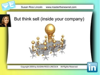 Thinksellinside the company...Everyone needs to be a stakeholderLegalHRSalesLogistics Communicate social media objectives company wide Refresh objectives/strategies on regular basis