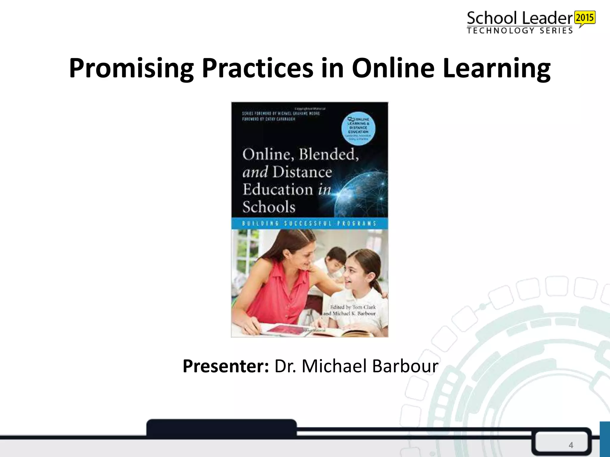 Promising Practices in Online Learning
4
Presenter: Dr. Michael Barbour
 