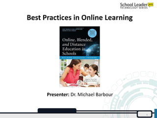 Best Practices in Online Learning
1
Presenter: Dr. Michael Barbour
 