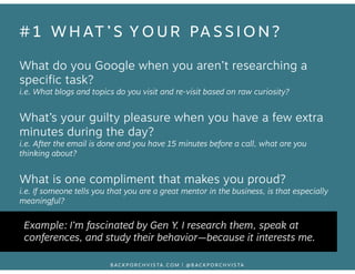 #1 WHAT ’ S YOUR PASSION? 
What do you Google when you aren’t researching a 
specific task? 
i.e. What blogs and topics do...