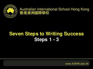 Seven Steps to Writing Success
Steps 1 - 3
 