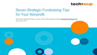 Seven Strategic Fundraising Tips
for Your Nonprofit
With Darian Rodriguez Heyman, author of the newly-released handbook Nonprofit Fundraising 101
January 20, 2016
 
