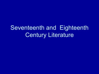 Seventeenth and  Eighteenth Century Literature 